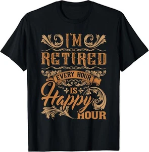 I_m Retired Every Hour Is Happy Hour - Retiree Retirement Gift Unisex T-Shirt - Picture 1 of 3