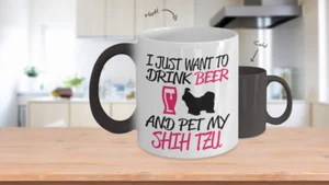  Color Changing Mug Dog Theme I Just Want To Drink Beer And Pet My Shih Tzu - Picture 1 of 3