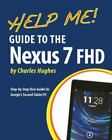 Pomóż mi! Przewodnik po Nexusie 7 Fhd: Przewodnik użytkownika krok po kroku dla Google...