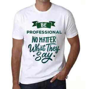 Men's Graphic T-Shirt Be Professional No Matter What They Say Eco-Friendly