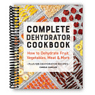 Complete Dehydrator Cookbook: How to Dehydrate Fruit, Vegetables, Meat & More (S