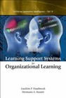 Learning Support Systems for Organizational Learning [Series on Innovative Intel