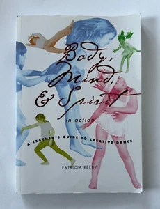 BODY MIND & SPIRIT IN ACTION Teacher's Guide to Creative Dance Patricia Reedy PB - Picture 1 of 5
