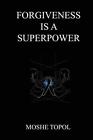 Forgiveness is a Superpower - Moshe Topol - PAPERBACK - NEW