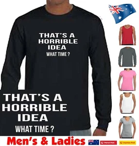 That's A Horrible Idea what time Funny T-Shirts Tshirt Tee Men Women's top new - Picture 1 of 34