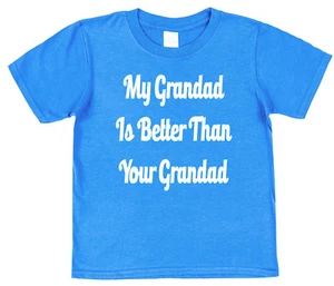 My Grandad Is Better Than Your's Kids Cotton T-Shirt Boy Girl Grandson Daughter - Picture 1 of 6