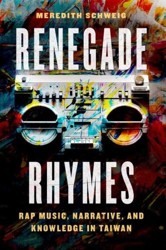 Renegade Rhymes: Rap Music, Narrative, and Knowledge in Taiwan (Chicago - Imagen 1 de 1