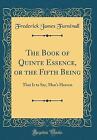 The Book of Quinte Essence, or the Fifth Being Tha