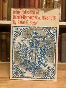 Industrialization of Bosnia-Hercegovina: 1878-1918 by Peter F Sugar HCDJ HTF! - Picture 1 of 17
