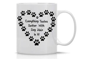 Everything Tastes Better With Dog Hair In It - 11oz Funny Cute Coffee Mug - G... - Picture 1 of 9
