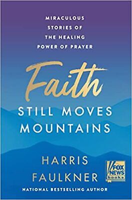 Faith Still Moves Mountains: Miraculous Stories Of The Healing Power Of Praye... • 22.99$