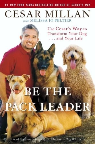Be the Pack Leader: Use Cesar's Way to Transform Your Dog . . . and Your Life b - Image 1 of 1