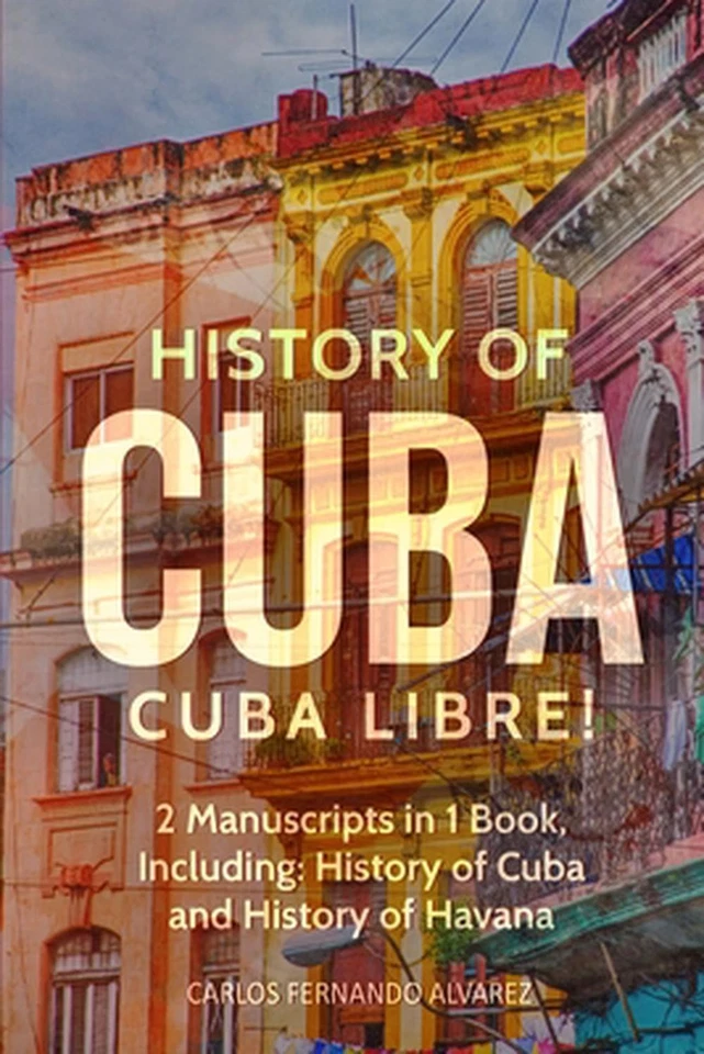 History of Cuba: Cuba Libre! 2 Manuscripts in 1 Book, Including: History of Cuba - Image 1 of 1