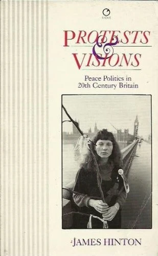 Protests and Visions: Peace Politics in Twentieth-century Britai - Image 1 of 1