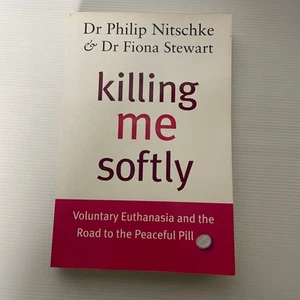 FIRMADO Philip Nitschke & Fiona Stewart: Killing Me Softly - Eutanasia voluntaria - Imagen 1 de 5