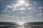 5887.Always Believe That Something Wonderful.Sky.Sea.Poster.Decoration.Graphic