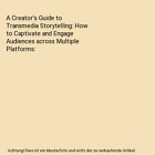 A Creator's Guide to Transmedia Storytelling: How to Captivate and Engage Audien