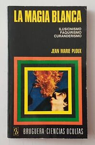 LIBRO LA MAGIA BLANCA Jean Marie Ploux Spain Bruguera 1974 Ciencias Ocultas N°6
