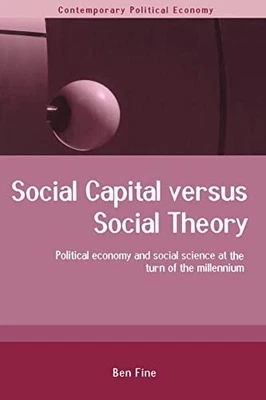 Social Capital Versus Social Theory: Poli..., Fine, Ben - Image 1 of 2