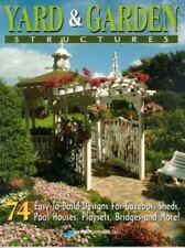 Yard and Garden Structures: 74 Easy-To-Build Designs for Gazebos, Sheds, Pool.