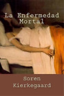 Soren Kierkegaard La Enfermedad Mortal (Spanish Edition) (Paperback)
