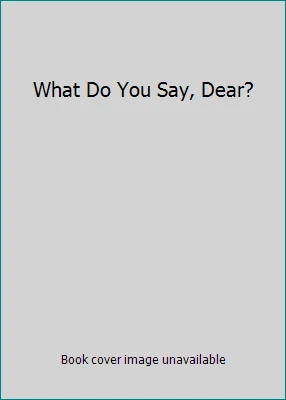 What Do You Say, Dear? by Sesyle Joslin - Image 1 of 1