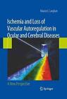 Ischemia and Loss of Vascular Autoregulation in Ocular and Cerebral Diseases: A 