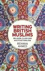 Writing British Muslims Religion, Class and Multic