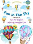Fun in the Sky - Hot Air Balloon Coloring Book for Kids - The Most Incredible Ho