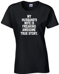 My Husbands Wife is Freaking Awesome True Story Junior Fit Ladies Tee 544 - Picture 1 of 49