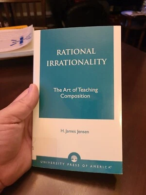 Rational Irrationality : The Art of Teaching Composition by H. James Jensen... - Image 1 of 4