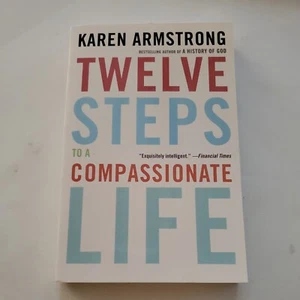 Twelve Steps to a Compassionate Life by Karen Armstrong (2011, Trade Paperback) - Picture 1 of 6