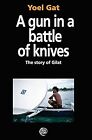 A Gun In A Battle Of Knives: The Story of Gilat, Gat, Yoel & Electronic Books Lt