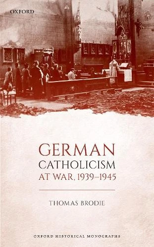 Thomas Brodie German Catholicism at War, 1939-1945 (Hardback) (UK IMPORT) - Image 1 of 1
