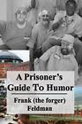 A Prisoner's Guide To Humor By Frank Feldman (English) Paperback Book