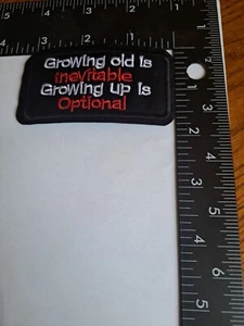 Growing Old Is Inevitable Growing Up Is Optional New Embroidered  Patch - Picture 1 of 1