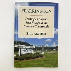 Fearrington Bill Arthur Softcover Book 2024 Pittsboro NC Creating a Village - Imagen 1 de 18