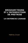 Brigham Young Et L'interdiction De Pretrise: Le Critere Du Lignage. Crouet<|