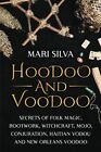 Hoodoo And Voodoo: Secrets Of Folk Magic, Rootwork, By Mari Silva **Brand New**