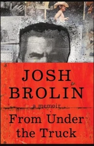 Josh Brolin AUTOGRAPHED SIGNED From Under the Truck A Memoir First Edition HC - Picture 1 of 3