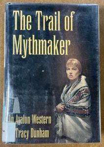 Trail of the Mythmaker by Tracy Dunham HC DJ 1995 Avalon Western Ex Library - Picture 1 of 8