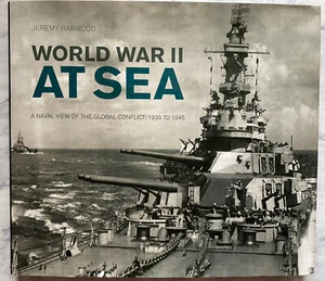 World War II at Sea: A Naval View of the Global Conflict 1939-45 Jeremy Harwood - Picture 1 of 3