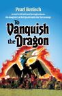 To Vanquish the Dragon - By Pearl Benisch