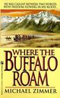 Where the Buffalo Roam by Zimmer, Michael