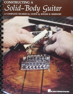 Constructing a Solid-Body Guitar : A Complete Technical Guide by Roger Siminoff - Picture 1 of 5
