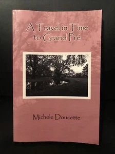 A Travel in Time to Grand Pré by Michele Doucette 2009 Paperback Signed - Picture 1 of 3