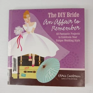 The DIY Bride An Affair To Remember 40 Projects Wedding PB Book By Khris Cochran - Picture 1 of 18