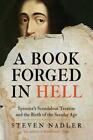 A Book Forged In Hell: Spinoza's Scandalous Treatise And The Birth Of The Secula
