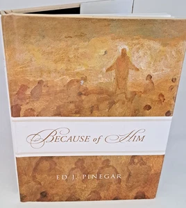 Because of Him by Ed J. Pinegar (Hardcover)   LDS, MORMON BOOKS - Picture 1 of 1