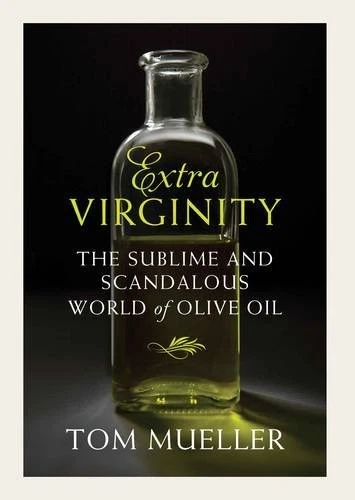 EXTRAVIRGINITY: OF OLIVE OILS SACRED AND PROFANE, AND THE By Tom Mueller *Mint* - Image 1 of 1